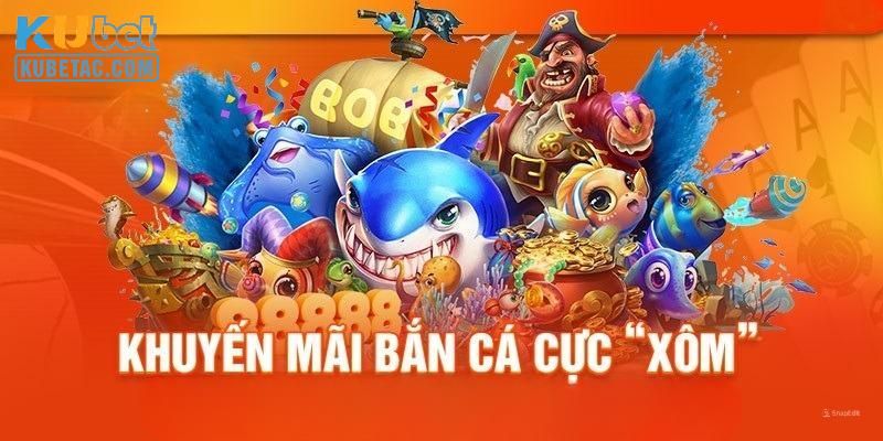 Chương trình ưu đãi hấp dẫn dành cho sảnh game bắn cá hấp dẫn