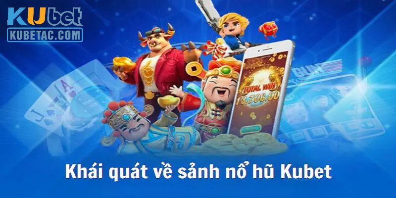 Giới thiệu chung về sảnh game giải trí nổ hũ Kubet