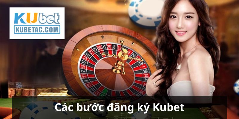 Các bước đăng ký Kubet