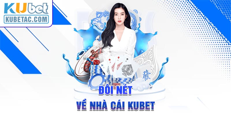 Đôi nét về nhà cái Kubet