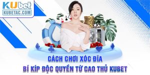 Cách Chơi Xóc Đĩa - Bí Kíp Độc Quyền Từ Cao Thủ Kubet